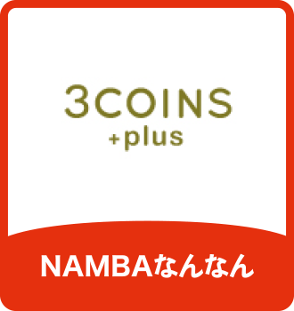 3COINS +plus｜NAMBAなんなん